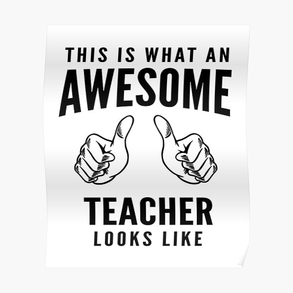 This Is What An Awesome Teacher Looks Like Poster For Sale By Soudaniet Redbubble 