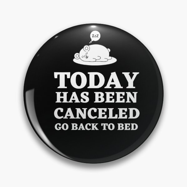 Item preview, Today Has Been Canceled Go Back To Bed designed and sold by Thetruemo.