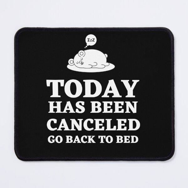 Item preview, Today Has Been Canceled Go Back To Bed designed and sold by Thetruemo.