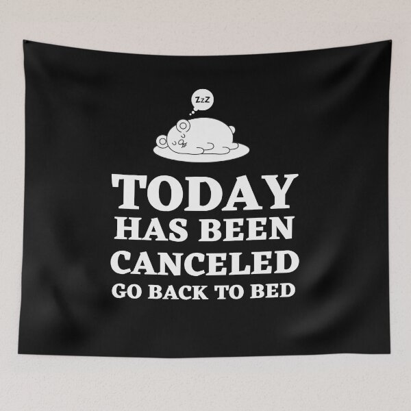 Item preview, Today Has Been Canceled Go Back To Bed designed and sold by Thetruemo.