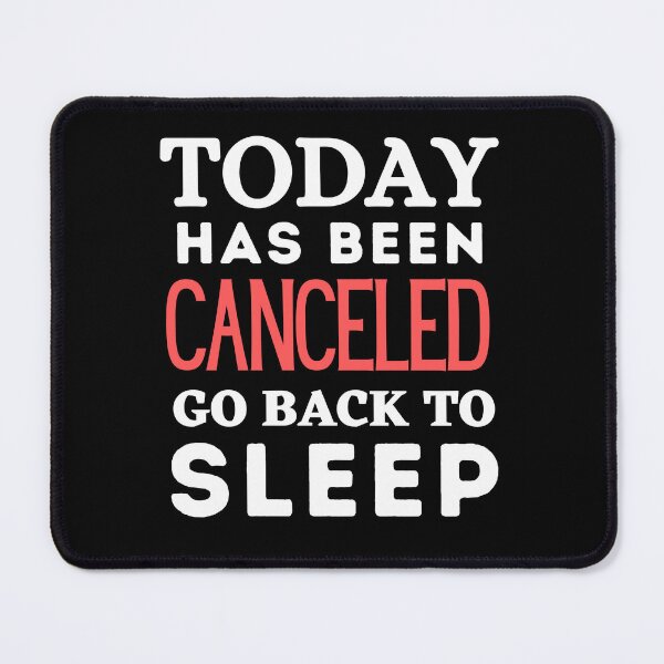 Item preview, Today Has Been Canceled Go Back To Bed designed and sold by Thetruemo.