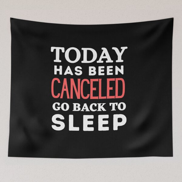 Item preview, Today Has Been Canceled Go Back To Bed designed and sold by Thetruemo.
