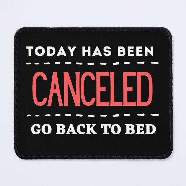 Item preview, Today Has Been Canceled Go Back To Bed designed and sold by Thetruemo.