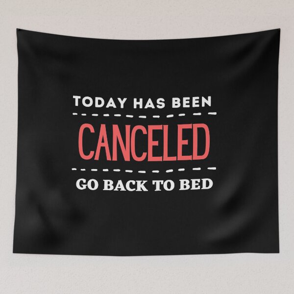 Item preview, Today Has Been Canceled Go Back To Bed designed and sold by Thetruemo.