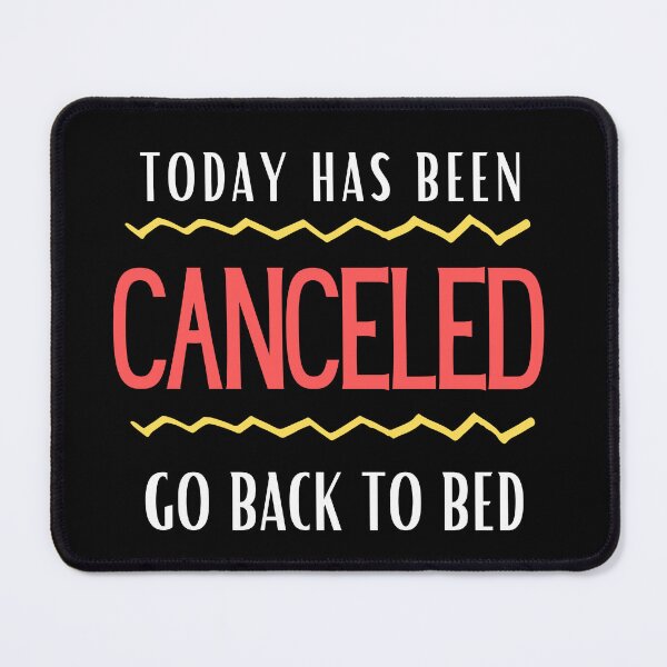 Item preview, Today Has Been Canceled Go Back To Bed designed and sold by Thetruemo.