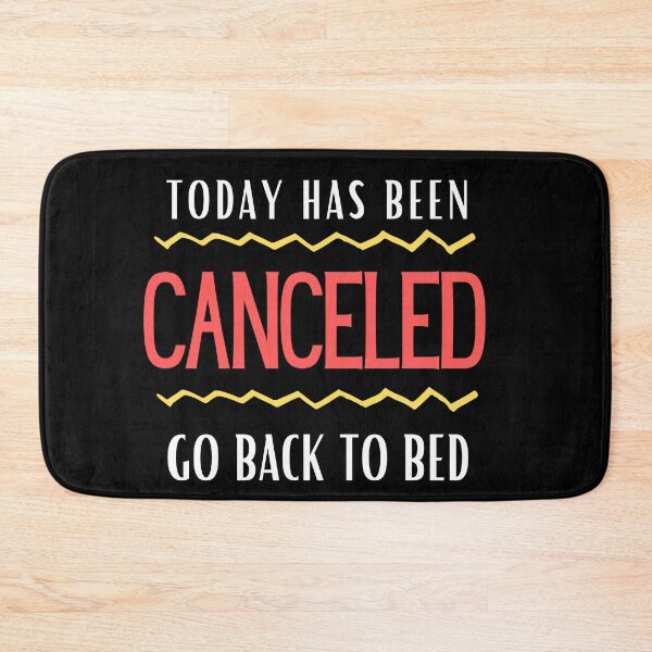 Item preview, Today Has Been Canceled Go Back To Bed designed and sold by Thetruemo.