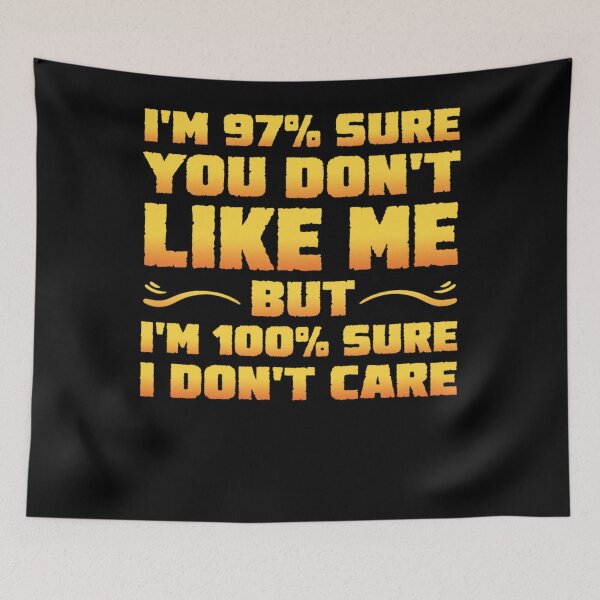 Item preview, I'm 97% Sure You Don't Like Me & 100% Sure I Don't Care designed and sold by TaraxDoolittle.