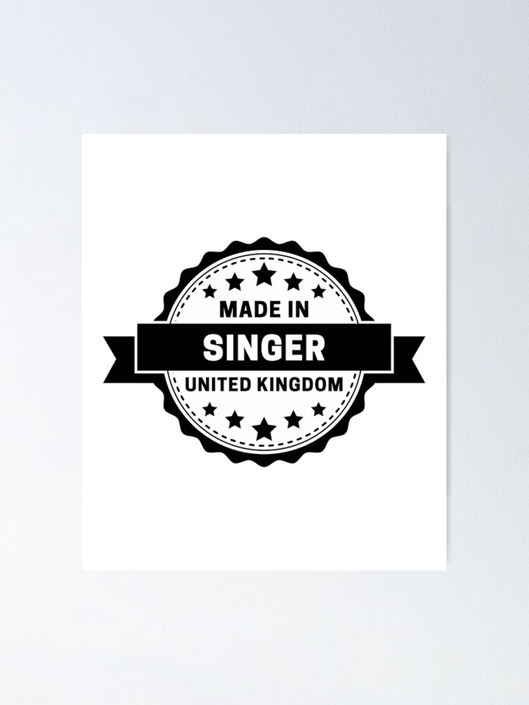 "Singer Made In United Kingdom" Poster for Sale by BanTaiLFxc Redbubble