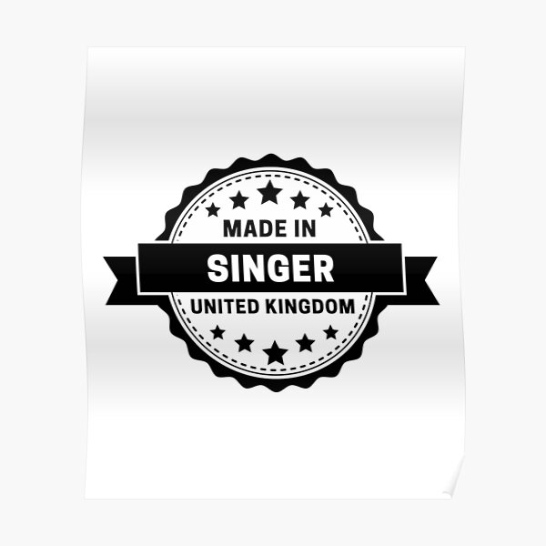 "Singer Made In United Kingdom" Poster for Sale by BanTaiLFxc Redbubble