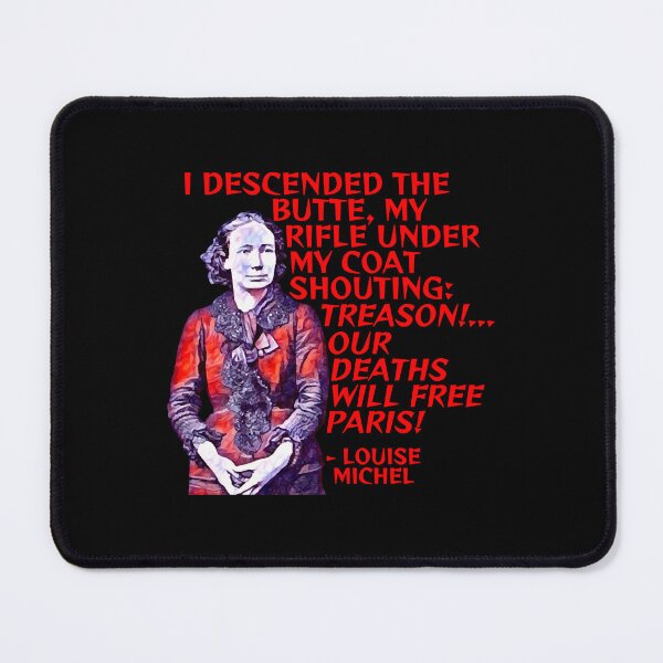 Item preview, Louise Michel - I Descended The Butte My Rifle Under My Coat Shouting Treason Our Deaths Will Free P designed and sold by Theresa8706735.