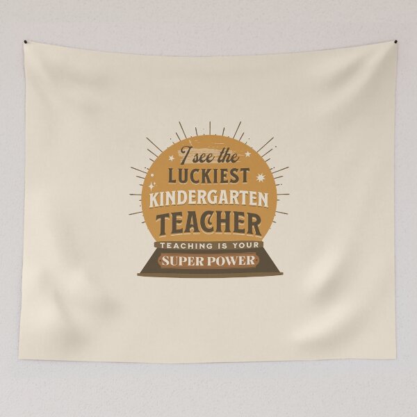 Item preview, I See The Luckiest Kindergarten Teacher Teaching Is My Super Power Funny Teachers Quotes designed and sold by JooArtPrints  ★★★★★.