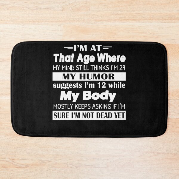Item preview, I'm At That Age Where My Mind Still Thinks I'm 29 My Humor designed and sold by Rosa1202Shop.