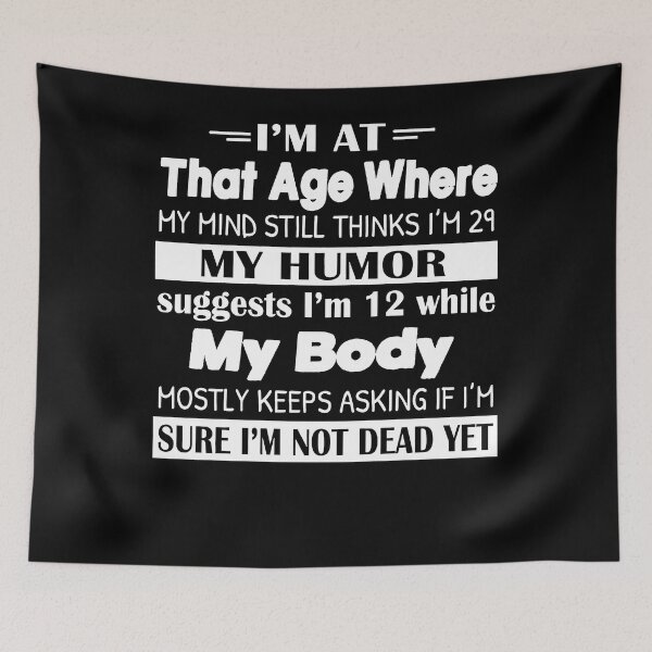 Item preview, I'm At That Age Where My Mind Still Thinks I'm 29 My Humor designed and sold by Rosa1202Shop.