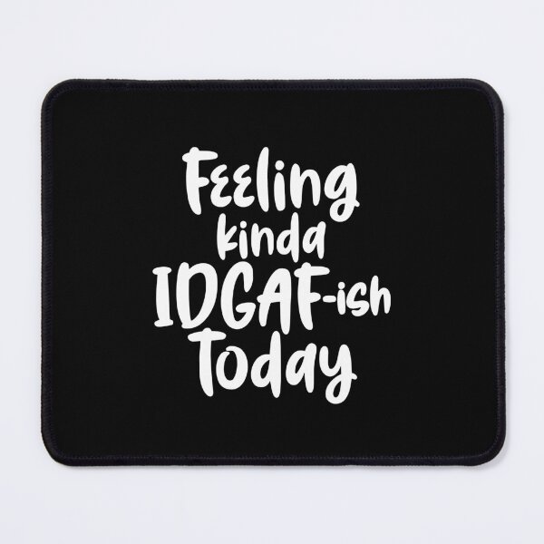 Item preview, Feeling IDGAF-ish Today Funny Sarcastic designed and sold by Rosa1202Shop.