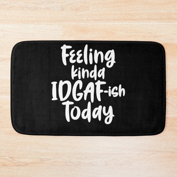 Item preview, Feeling IDGAF-ish Today Funny Sarcastic designed and sold by Rosa1202Shop.
