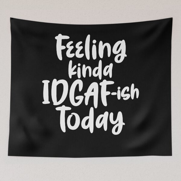 Item preview, Feeling IDGAF-ish Today Funny Sarcastic designed and sold by Rosa1202Shop.