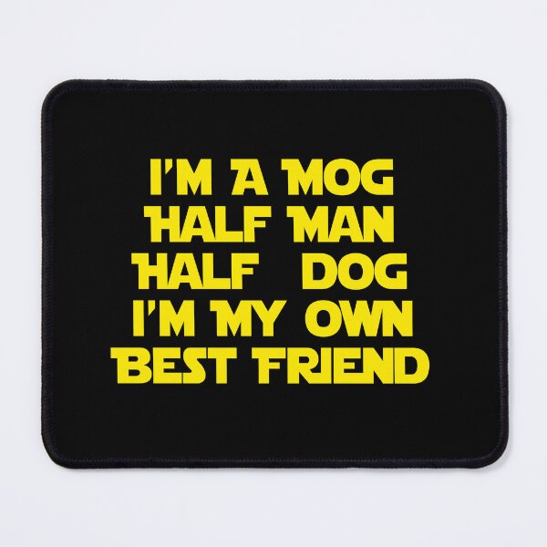 Item preview, I'm A Mog Half Man Half Dog I'm My Own Best Friend designed and sold by barrelroll909.