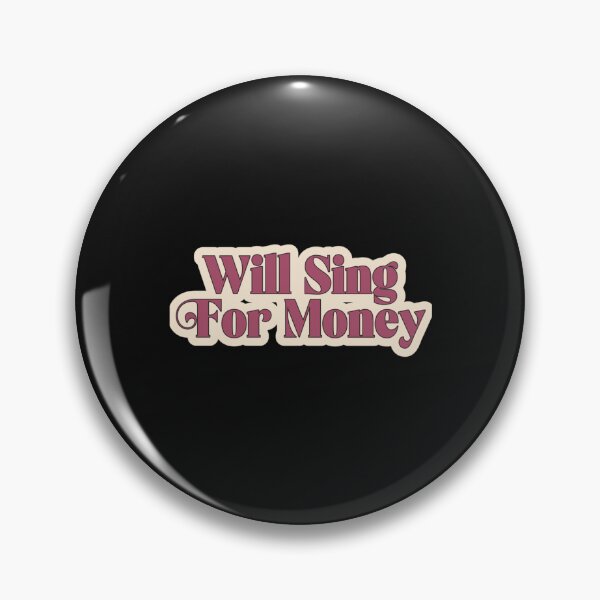 Item preview, Will Sing For Money designed and sold by ThaDenCFX.