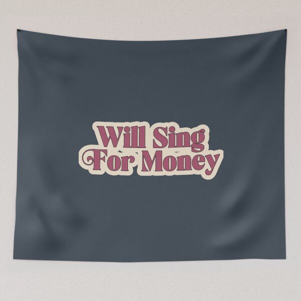 Item preview, Will Sing For Money designed and sold by ThaDenCFX.