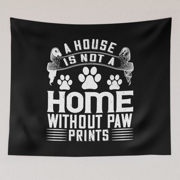 Item preview, A House Is Not A Home Without Paw Prints designed and sold by BernardMurray.