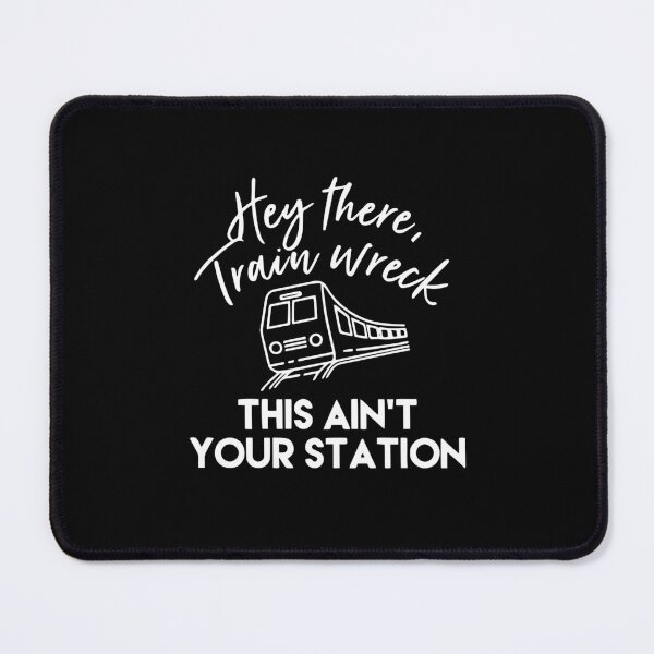 Item preview, Hey There Trainwreck This Isn't Your Station designed and sold by Rosa1202Shop.