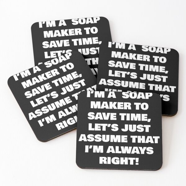 Item preview, I’M A  SOAP MAKER TO SAVE TIME, LET’S JUST ASSUME THAT I’M ALWAYS RIGHT! designed and sold by joebrad.