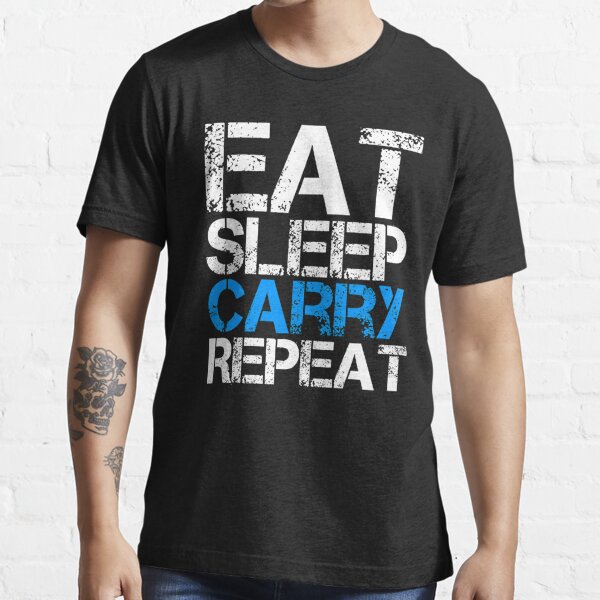 Eat Sleep Carry Repeat T Shirt For Sale By Ggshirts Redbubble Eat T Shirts Sleep T