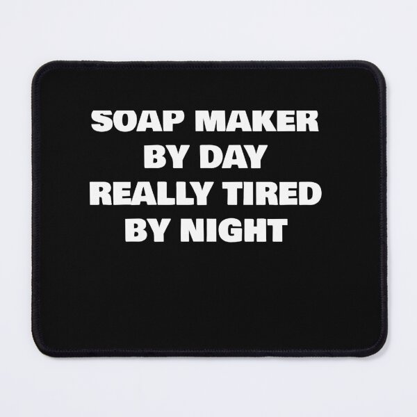 Item preview, SOAP MAKER BY DAY REALLY TIRED BY NIGHT designed and sold by joebrad.