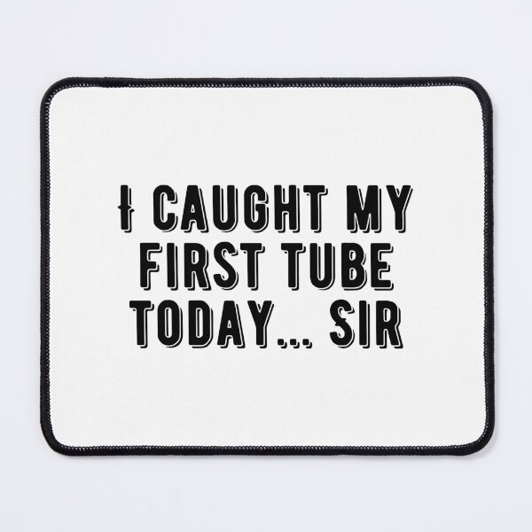 Item preview, I caught my first tube today sir designed and sold by thereelartist.