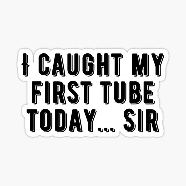 Item preview, I caught my first tube today sir designed and sold by thereelartist.