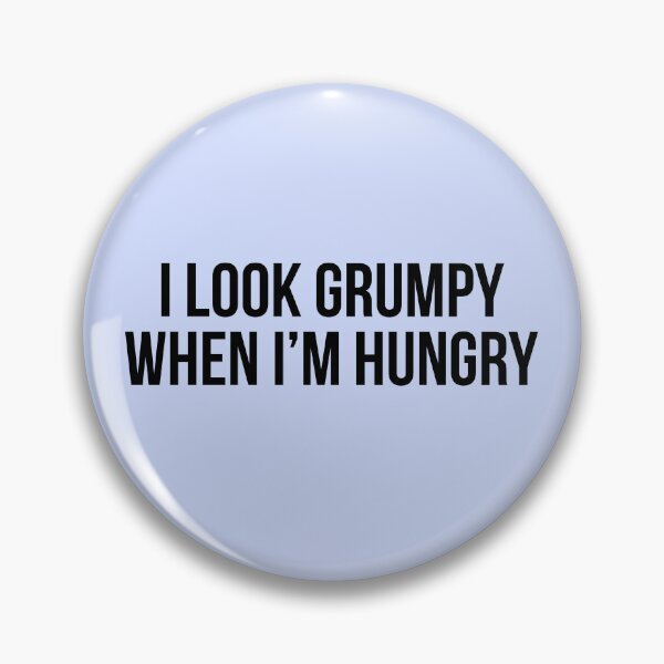 Item preview, I look grumpy when im hungry designed and sold by champagnemoment.
