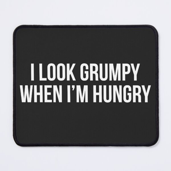 Item preview, funny foodie I look grumpy when im hungry designed and sold by champagnemoment.