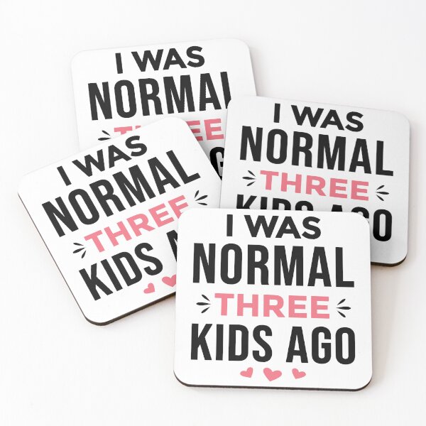 Item preview, I Was Normal 3 Kids Ago Funny Mom of Three Kids Saying (black text) designed and sold by dass-art.