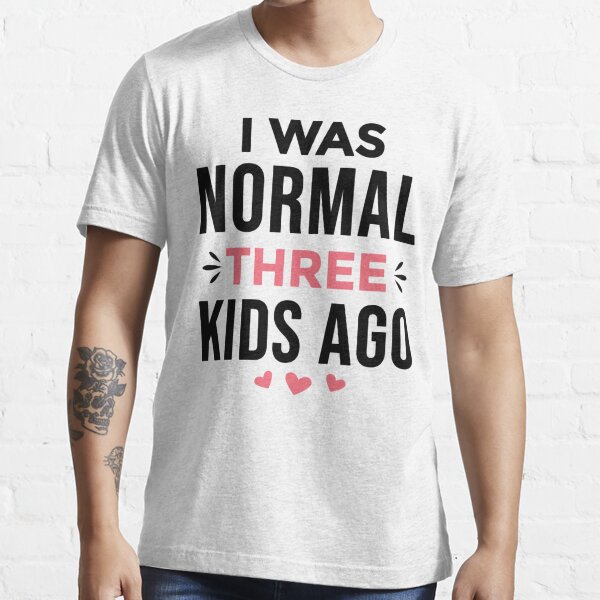 I Was Normal Three Kids Ago Funny Mom Shirt Mom of 3 Mom 