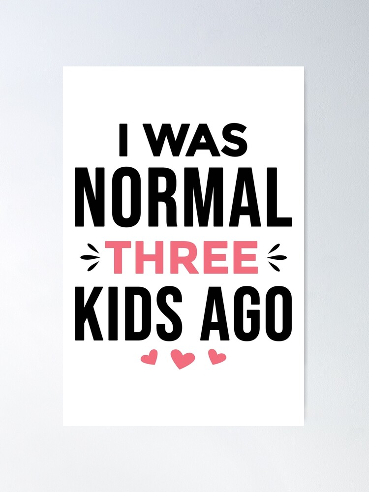 I Was Normal Three Kids Ago, I Was Normal 3 Kids Ago, Funny Mom
