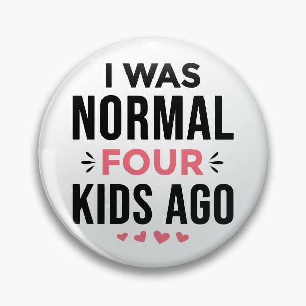 Item preview, I Was Normal 4 Kids Ago Funny Mom of Four Kids Saying (black text) designed and sold by dass-art.