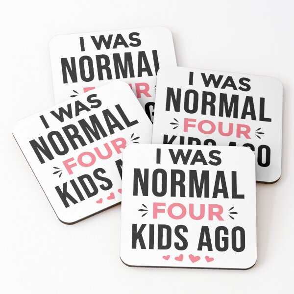 Item preview, I Was Normal 4 Kids Ago Funny Mom of Four Kids Saying (black text) designed and sold by dass-art.