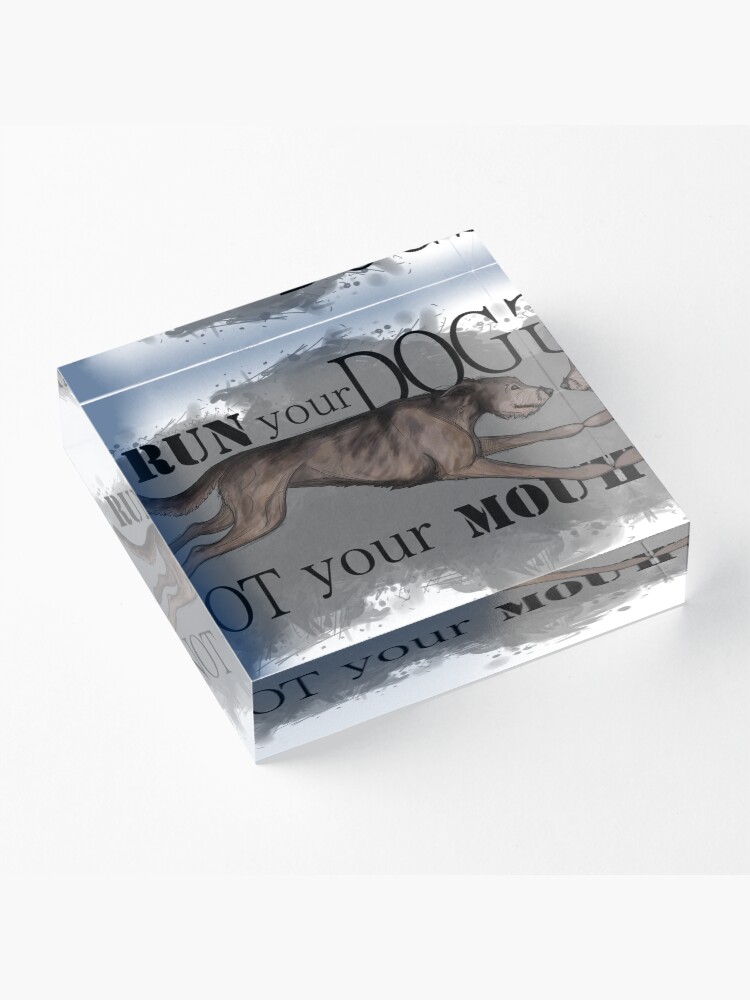 Alternate view of Run Your Dog Not Your Mouth Irish Wolfhound Brindle Acrylic Block