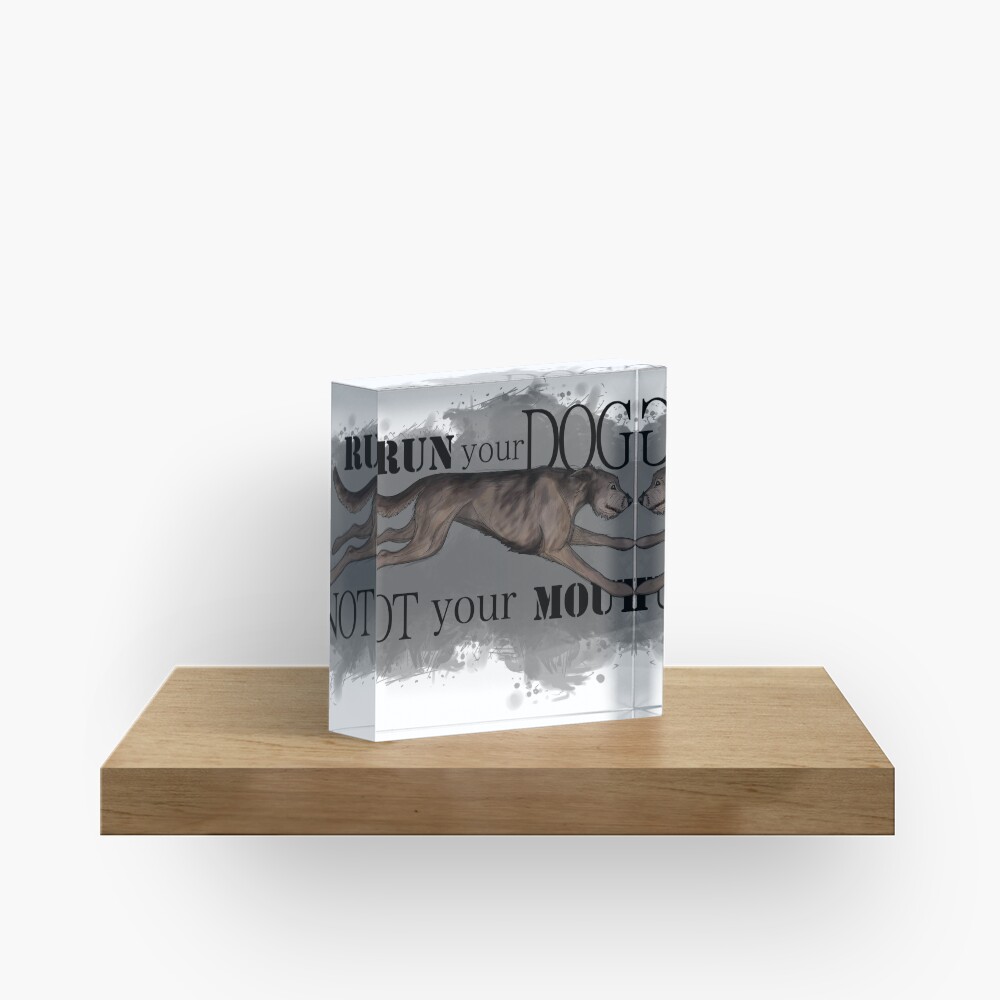 Run Your Dog Not Your Mouth Irish Wolfhound Brindle Acrylic Block