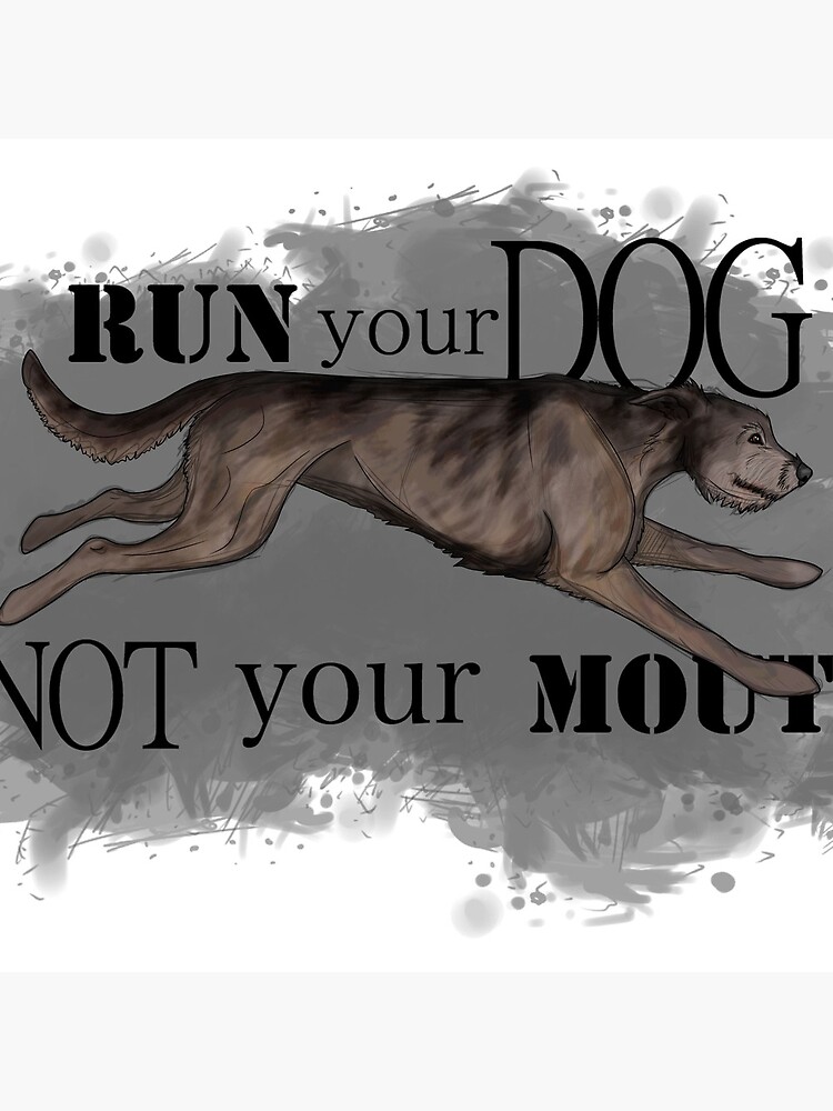 Run Your Dog Not Your Mouth Irish Wolfhound Brindle by maretjohnson