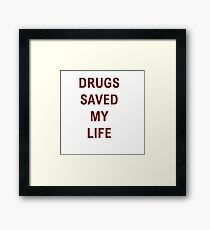 Drugs Saved My Life Framed Print