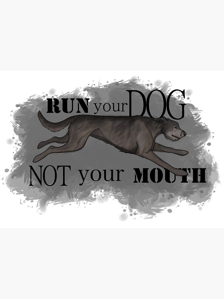 Run Your Dog Not Your Mouth Irish Wolfhound Grey by maretjohnson