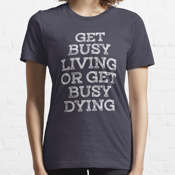 get busy living shirt