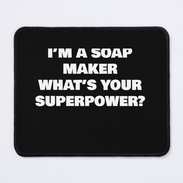 Item preview, I’M A SOAP MAKER WHAT’S YOUR SUPERPOWER? designed and sold by joebrad.