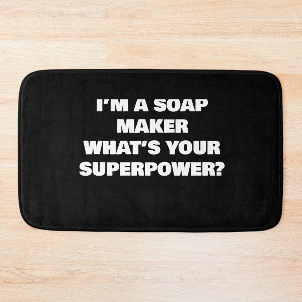 Item preview, I’M A SOAP MAKER WHAT’S YOUR SUPERPOWER? designed and sold by joebrad.