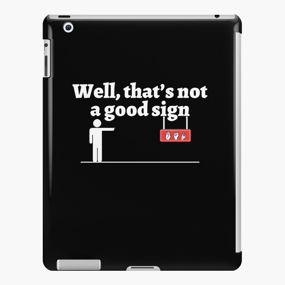 well-thats-not-a-good-sign-funny-asl-american-sign-language-ipad-case