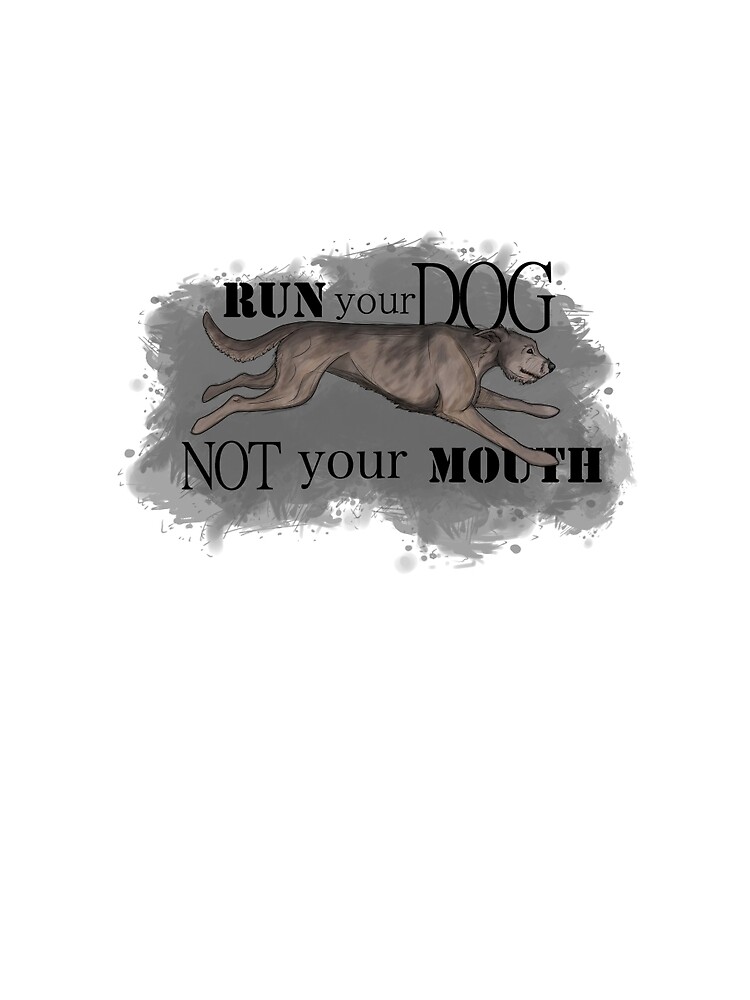 Run Your Dog Not Your Mouth Irish Wolfhound Light Grey by maretjohnson