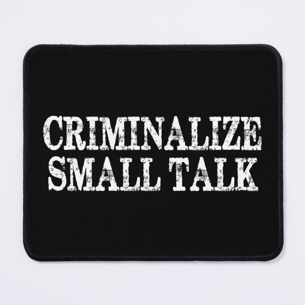Item preview, Criminalize Small Talk Memes Sarcastic Funny designed and sold by milhesson33.