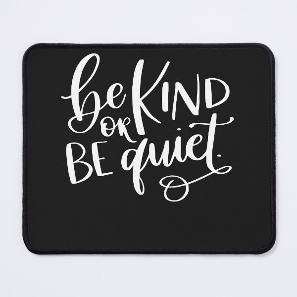 Item preview, be Kind or be Quiet by t-Shirt-4500 designed and sold by JudithSundstrom.