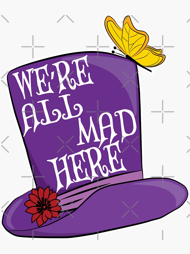 "Were All Mad Here Mad Hatter Hat Alice in Wonderland" Sticker for